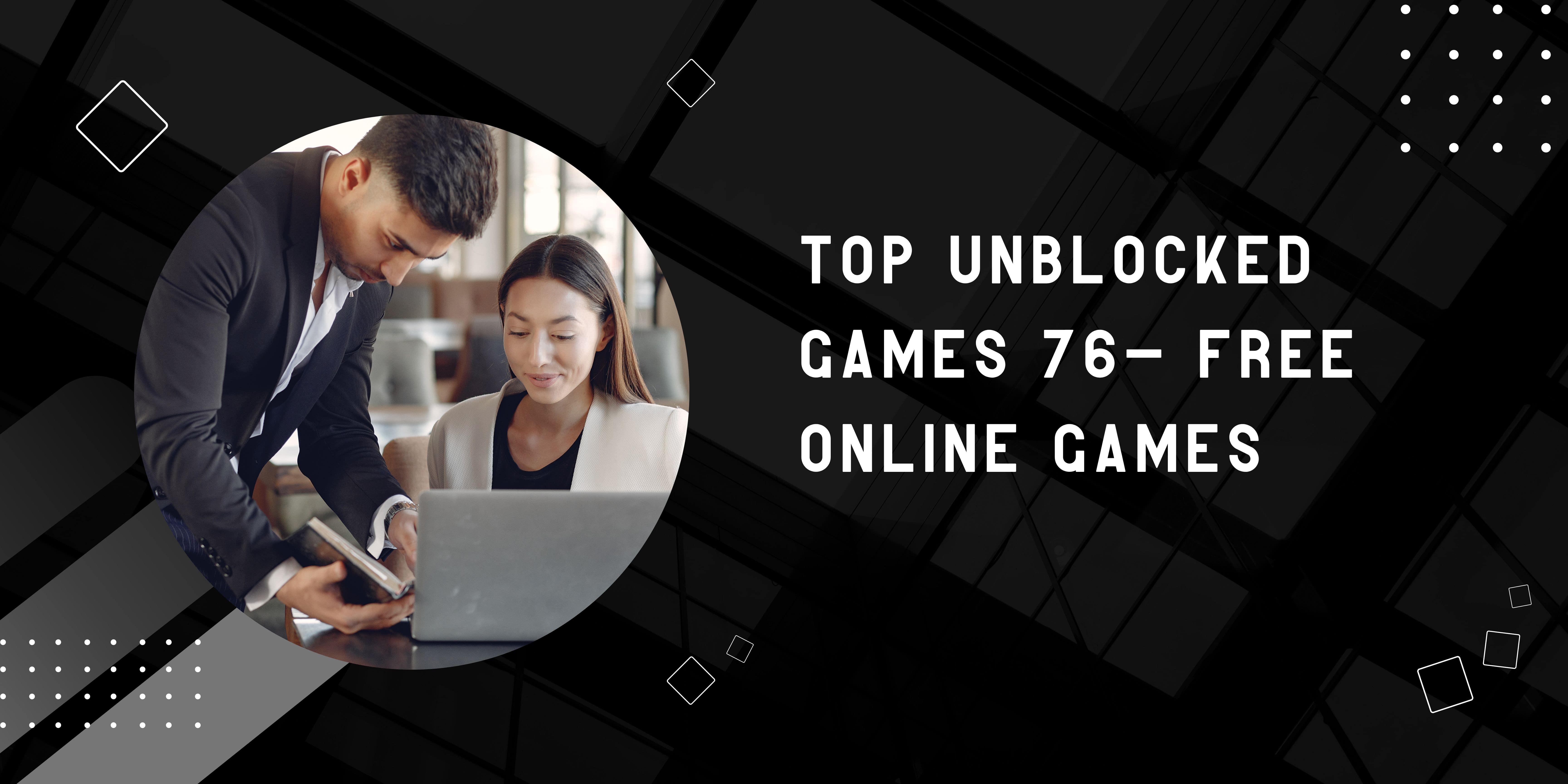 Top Unblocked Games 76 Free Online Games